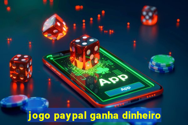 jogo paypal ganha dinheiro